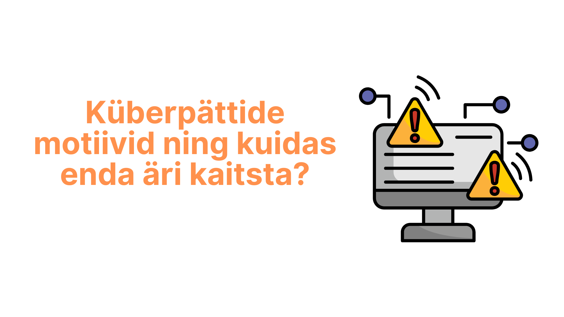 Millised on küberohud, küberpättide motiivid ja kuidas saad enda äri kaitsta.